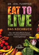 Joel Fuhrman, Joel (Dr.) Fuhrman - Eat to Live - Das Kochbuch