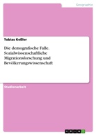 Tobias Keßler - Die demografische Falle. Sozialwissenschaftliche Migrationsforschung und Bevölkerungswissenschaft