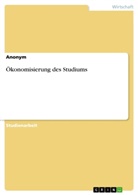 Anonym - Ökonomisierung des Studiums