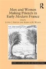 Lewis C. Seifert, Lewis C. (EDT)/ Wilkin Seifert, Professor Lewis Wilkin Seifert, Rebecca M. Wilkin, Lewis C. Seifert, Seifert Lewis C.... - Men and Women Making Friends in Early Modern France