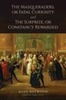 Eliza Haywood, Eliza Fowler Haywood, Eliza/ Potter Haywood, Tiffany Potter, Tiffany Potter - Masqueraders, Or Fatal Curiosity, and the Surprize, Or Constancy
