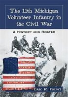Eric R. Faust - The 11th Michigan Volunteer Infantry in the Civil War