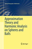 Fen Dai, Feng Dai, Yuan Xu - Approximation Theory and Harmonic Analysis on Spheres and Balls