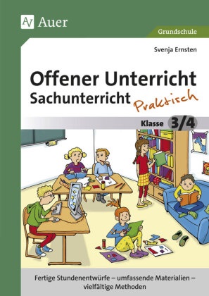 Svenja Ernsten - Offener Unterricht Sachunterricht - praktisch 3/4 - Fertige Stundenentwürfe - umfassende Materialien - vielfältige Methoden