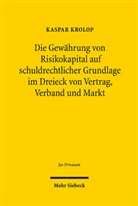 Kaspar Krolop - Die Gewährung von Risikokapital auf schuldrechtlicher Grundlage im Dreieck von Vertrag, Verband und Markt
