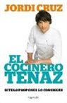 Jordi Cruz Mas - El cocinero tenaz : si te lo propones, lo consigues