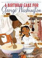 Ramin Ganeshram, Ramin/ Brantley-Newton Ganeshram, Vanessa Brantley-Newton - A Birthday Cake for George Washington