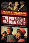 James L Swanson, James L. Swanson - The President Has Been Shot!