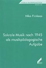Niko Firnkees - Sakrale Musik nach 1945 als musikpädagogische Aufgabe