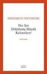 Friedrich Nietzsche - Her Sey Dökülmüs Müydü Kelimelere
