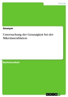 anonym, Anonymous - Untersuchung der Genauigkeit bei der Mikrolaserablation