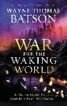 Wayne Thomas Batson - War for the Waking World