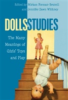Miriam Forman-Brunell, Jennifer Dawn Whitney, Jennife Dawn Whitney, Jennifer Dawn Whitney, Forman-Brunell, Forman-Brunell... - Dolls Studies