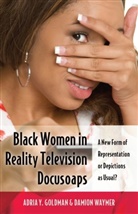 Adria Y. Goldman, Damion Waymer - Black Women in Reality Television Docusoaps