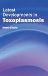 Henry Evans - Latest Developments in Toxoplasmosis