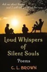C. L. Brown - Loud Whispers of Silent Souls