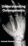 Amanda Stanton - Understanding Osteogenesis