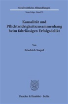 Friedrich Toepel - Kausalität und Pflichtwidrigkeitszusammenhang beim fahrlässigen Erfolgsdelikt.