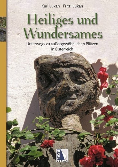 Fritzi Lukan, Karl Lukan - Heiliges und Wundersames - Unterwegs zu außergewöhnlichen Plätzen in Österreich