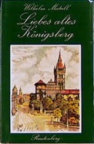 Wilhelm Matull - Liebes altes Königsberg