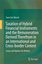 Sven-Eric B¿ch, Sven-Eric Bärsch - Taxation of Hybrid Financial Instruments and the Remuneration Derived Therefrom in an International and Cross-border Context