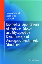 Jan Jezek, Mila Reinis, Milan Reinis, Jarosla Sebestik, Jaroslav Sebestik, Jaroslav Sebestík - Biomedical Applications of Peptide-, Glyco- and Glycopeptide Dendrimers, and Analogous Dendrimeric Structures
