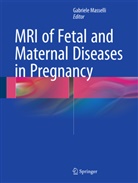 Gabriel Masselli, Gabriele Masselli - MRI of Fetal and Maternal Diseases in Pregnancy