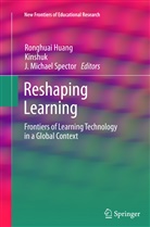 Ronghua Huang, Ronghuai Huang, Kinshu, Kinshuk, Kinshuk, J Michael Spector... - Reshaping Learning