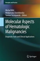 Malgorzat Dawidowska, Malgorzata Dawidowska, Tomasz Szczepanski, Michal Witt - Molecular Aspects of Hematologic Malignancies