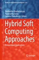 BHATTACHARYYA SIDDH, Siddhartha Bhattacharyya, Susanta Chakraborty, Paramarth Dutta, Paramartha Dutta - Hybrid Soft Computing Approaches