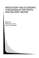 CREW MICHAEL A., Michae A Crew, Michael A Crew, Michael A. Crew, Paul R. Kleindorfer, R Kleindorfer... - Regulatory and Economic Challenges in the Postal and Delivery Sector