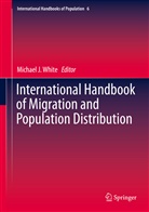 WHITE MICHAEL J., Michae J White, Michael J White, Michael J. White - International Handbook of Migration and Population Distribution