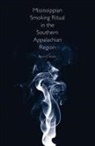Dennis B Blanton, Dennis B. Blanton - Mississippian Smoking Ritual in the Southern Appalachian Region