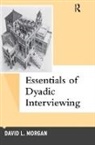 David L Morgan, David L. Morgan - Essentials of Dyadic Interviewing