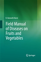 R Kenneth Horst, R. Kenneth Horst - Field Manual of Diseases on Fruits and Vegetables