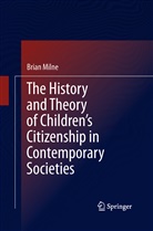Brian Milne - The History and Theory of Children's Citizenship in Contemporary Societies