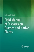 R Kenneth Horst, R. Kenneth Horst - Field Manual of Diseases on Grasses and Native Plants