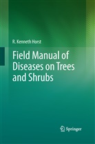 R Kenneth Horst, R. Kenneth Horst - Field Manual of Diseases on Trees and Shrubs