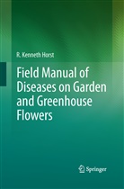 R Kenneth Horst, R. Kenneth Horst - Field Manual of Diseases on Garden and Greenhouse Flowers