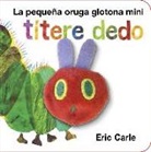 Eric Carle - La pequeña oruga glotona mini : títere dedo