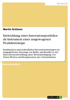 Martin Grützner - Entwicklung eines Innovationsportfolios als Instrument einer ausgewogenen Produktstrategie