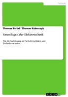 Thoma Bertel, Thomas Bertel, Thomas Kuberczyk - Grundlagen der Elektrotechnik
