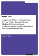 Negassa Kinfu - Comparison of Child Nutritional Status Between Positive Deviance/Hearth (PD/Hearth) Intervention and Non-Intervention Areas in Jeju District, Arsi Zone, Oromia Regional State