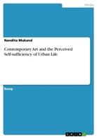 Nandita Mukand - Contemporary Art and the Perceived Self-sufficiency of Urban Life