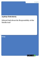 Jaydeep Chakrabarty - Edward Said about the Responsibilty of the Intellectual