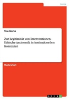 Tino Gierke - Zur Legitimität von Interventionen. Ethische Antinomik in institutionellen Kontexten
