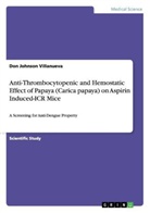 Don Johnson Villanueva - Anti-Thrombocytopenic and Hemostatic Effect of Papaya (Carica papaya) on Aspirin Induced-ICR Mice
