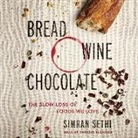 Simran Sethi, Therese Plummer - Bread, Wine, Chocolate: The Slow Loss of Foods We Love (Audio book)