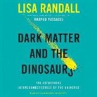 Lisa Randall, Carrington MacDuffie - Dark Matter and the Dinosaurs: The Astounding Interconnectedness of the Universe (Audio book)
