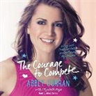 Abbey Curran, Abbey Curran - The Courage to Compete: Living with Cerebral Palsy and Following My Dreams (Audio book)